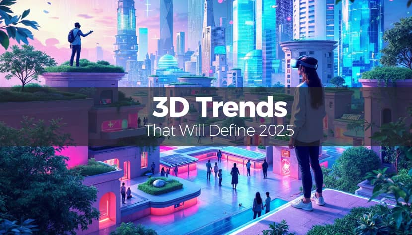 3D Trends That Will Define 2025