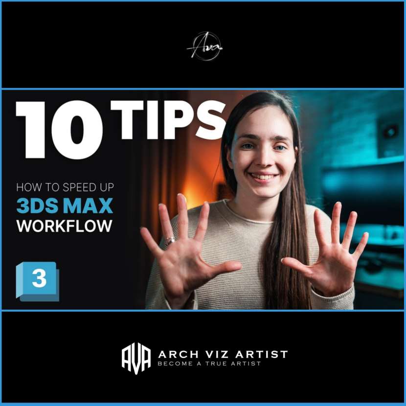Arch Viz Artist - 10 Tips for faster workflow in 3DS Max!